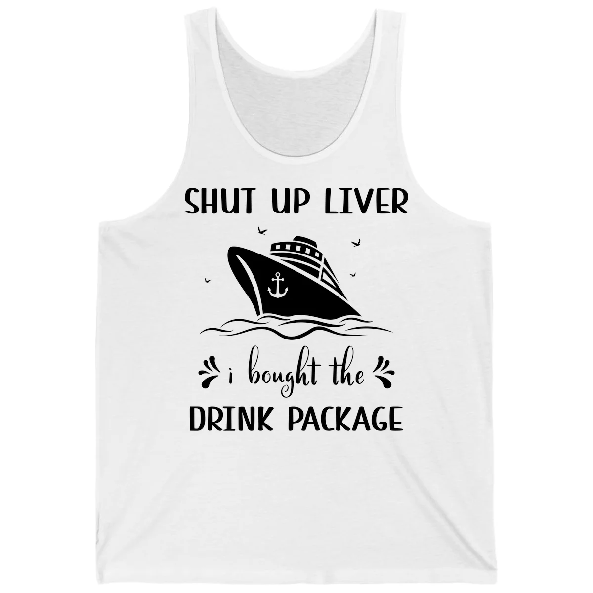 Shut Up Liver I Bought The Drink Package Tank in White