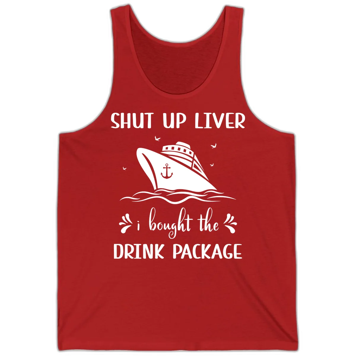 Shut Up Liver I Bought The Drink Package Tank in Red
