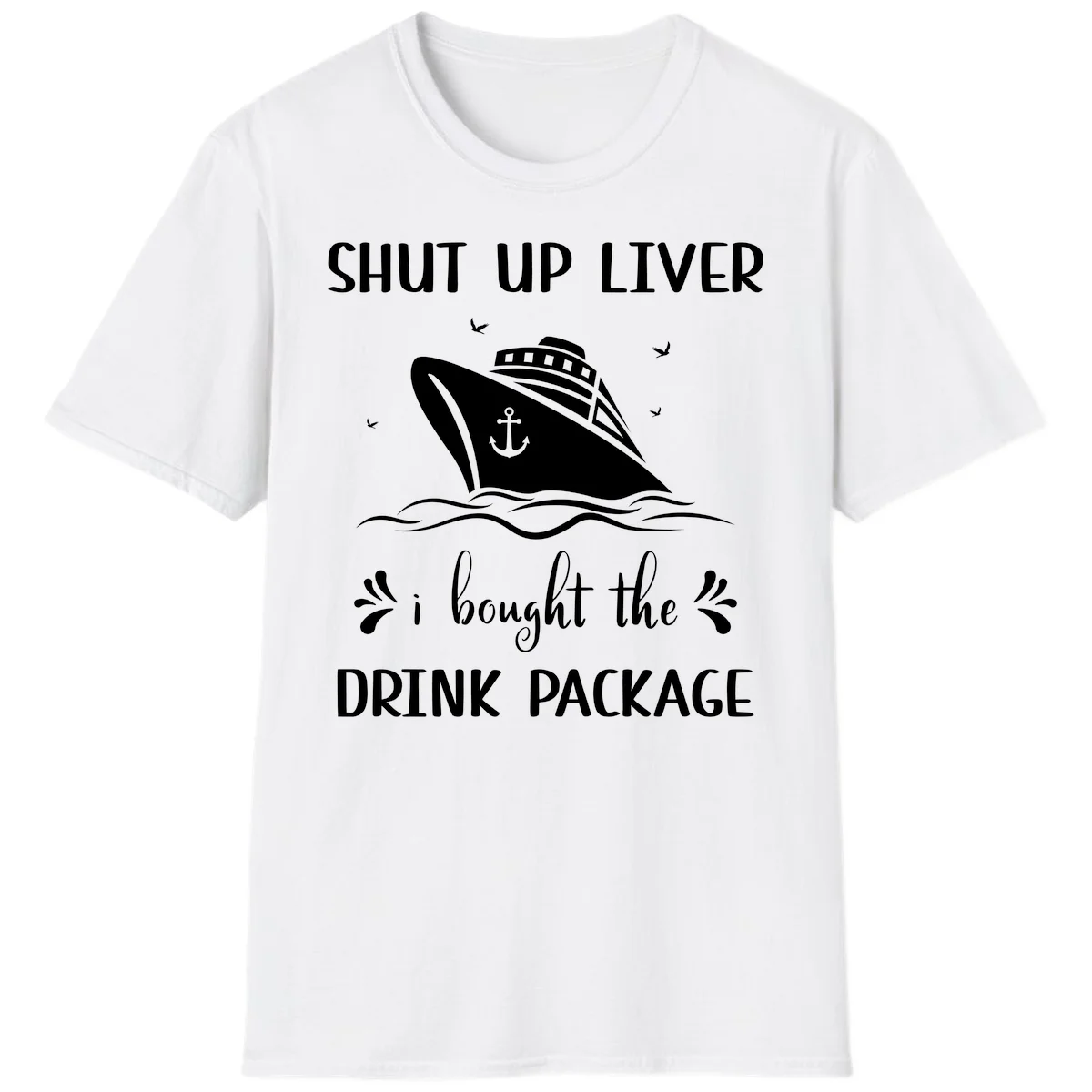 Shut Up Liver I Bought The Drink Package T-Shirt in White