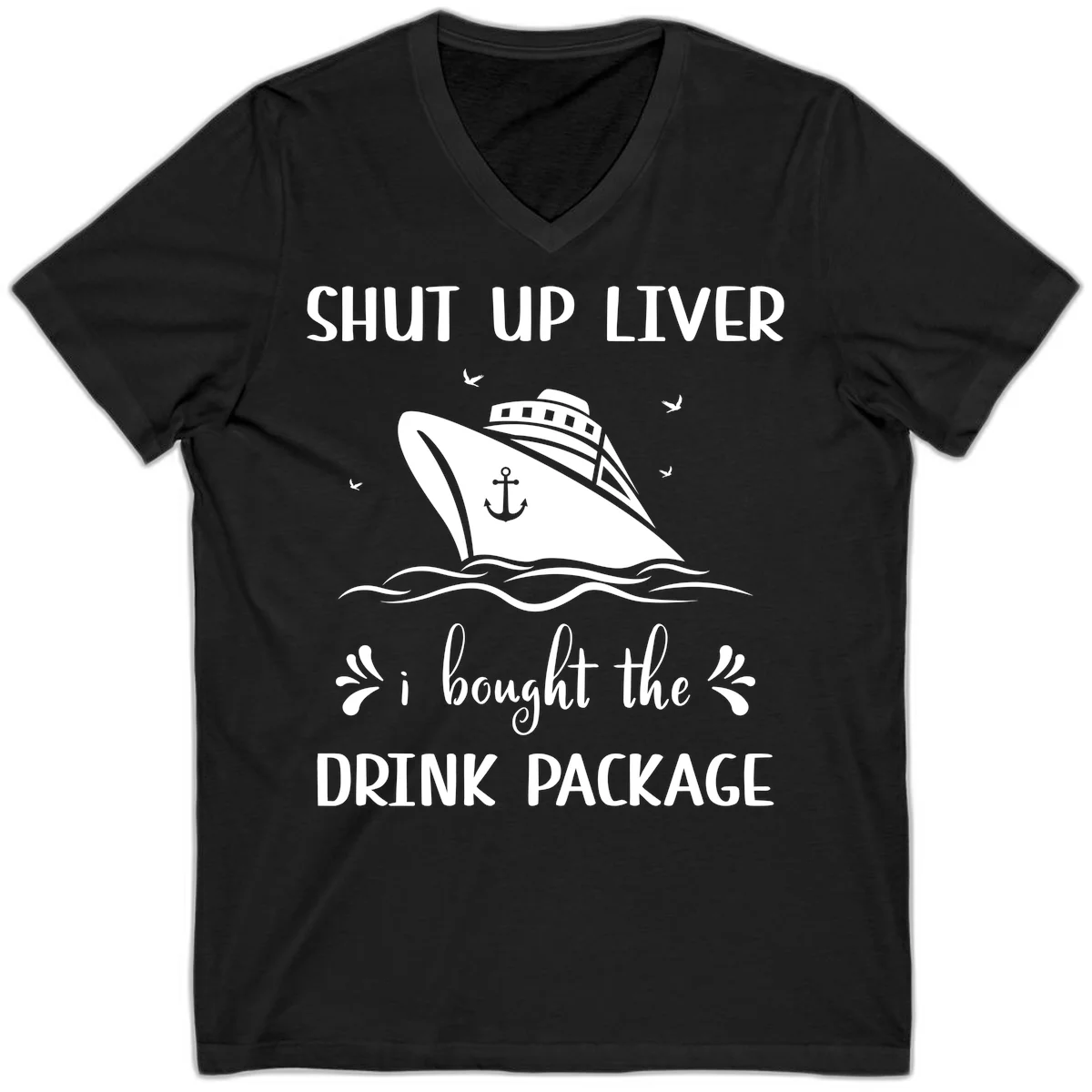 Shut Up Liver I Bought The Drink Package V-Neck in Black