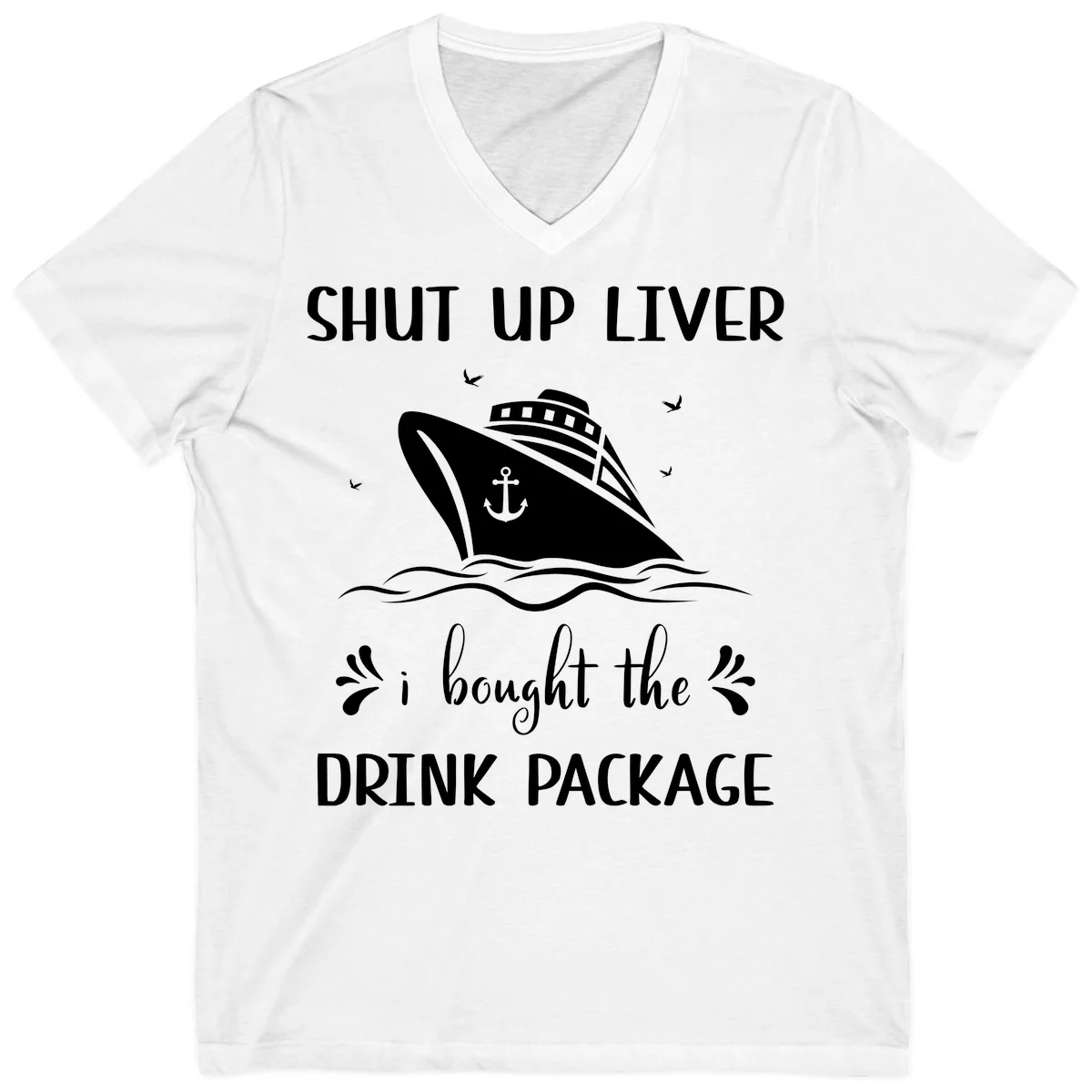 Shut Up Liver I Bought The Drink Package V-Neck in White