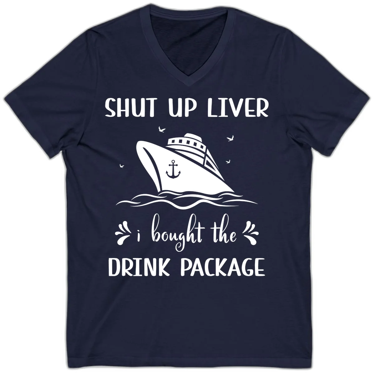 Shut Up Liver I Bought The Drink Package V-Neck in Navy