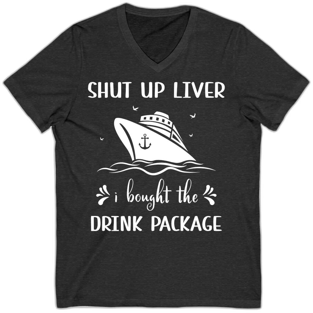 Shut Up Liver I Bought The Drink Package V-Neck in Dark Grey Heather