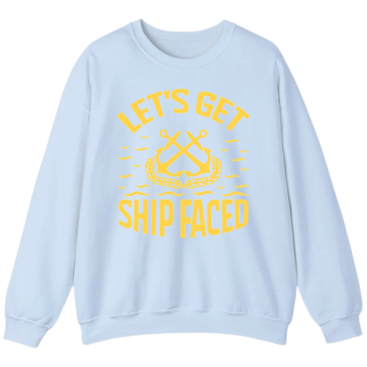 Let's Get Ship Faced Sweatshirt in Light Blue