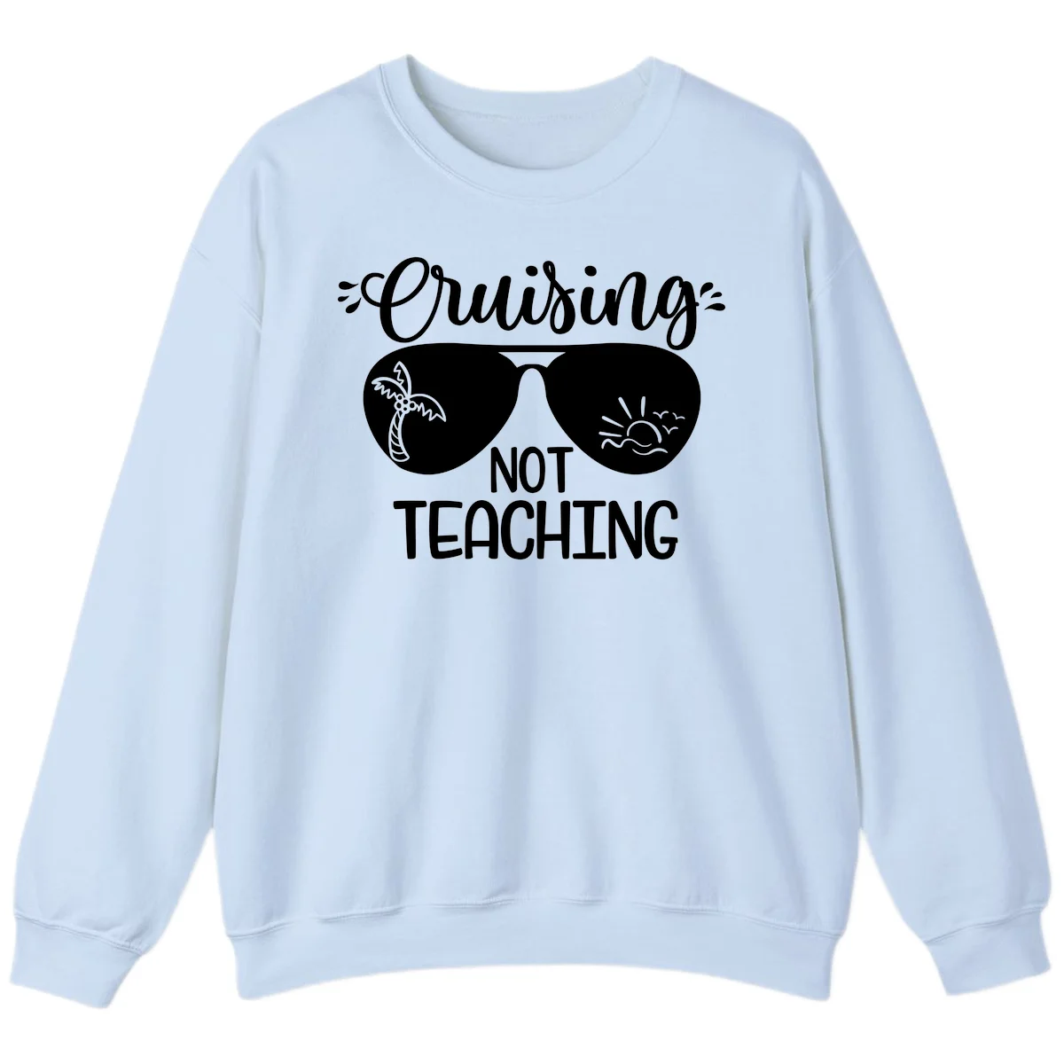 Cruising Not Teaching Sweatshirt in Light Blue