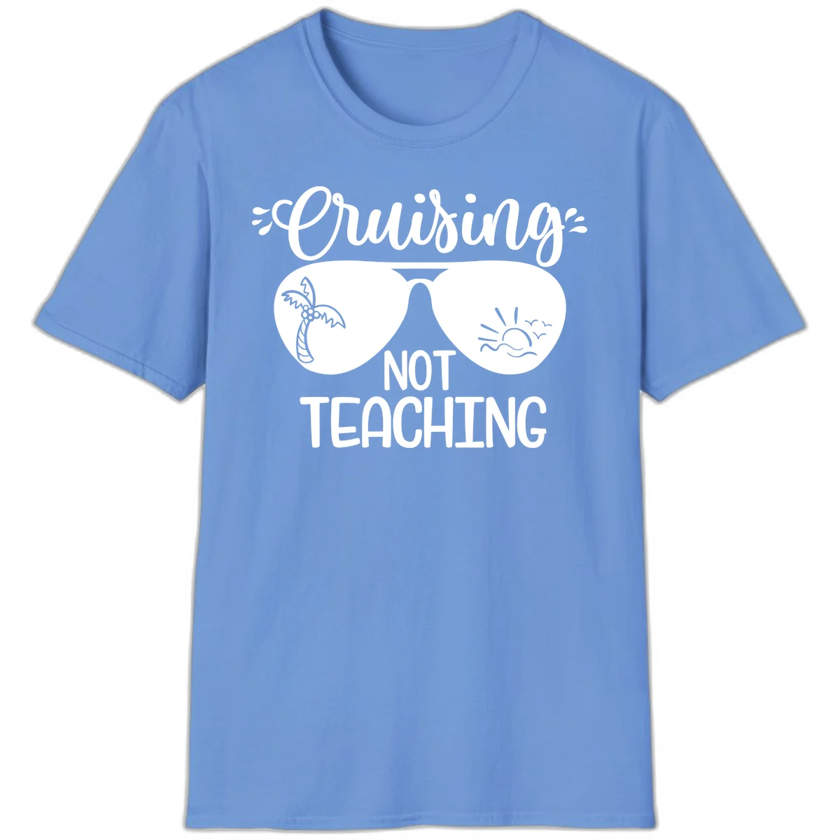 Cruising Not Teaching T-Shirt in Carolina Blue
