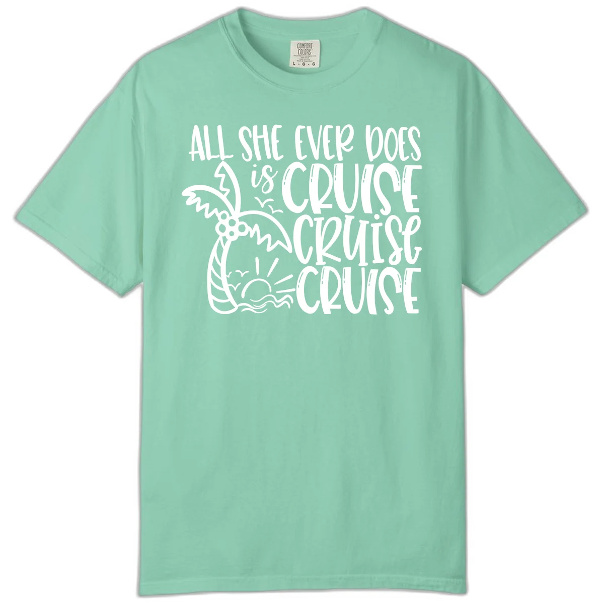 Cruise Cruise Cruise - All She Ever Does Comfort Color in Island Reef