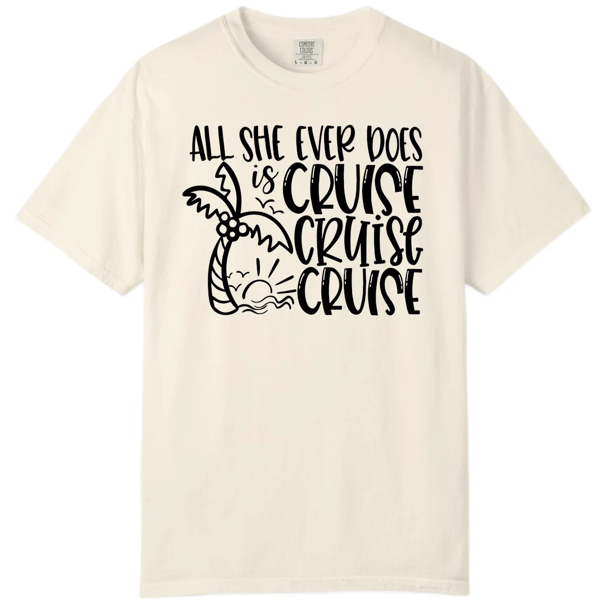 Cruise Cruise Cruise - All She Ever Does Comfort Color in Ivory