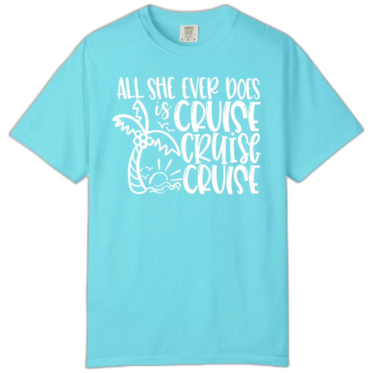 Cruise Cruise Cruise - All She Ever Does Comfort Color in Lagoon Blue