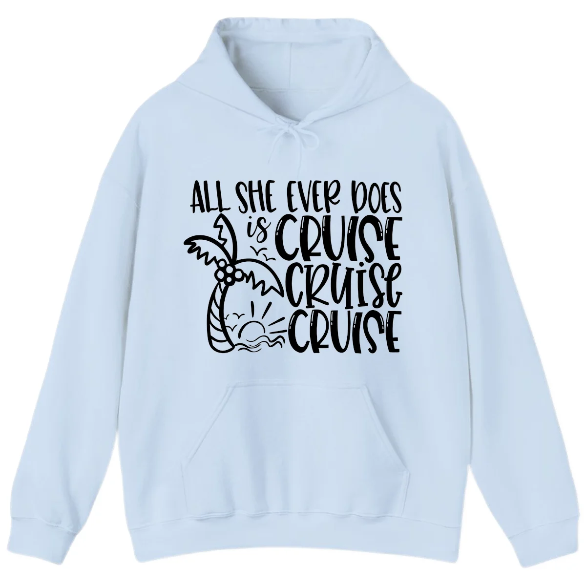 Cruise Cruise Cruise - All She Ever Does Hoodie in Light Blue