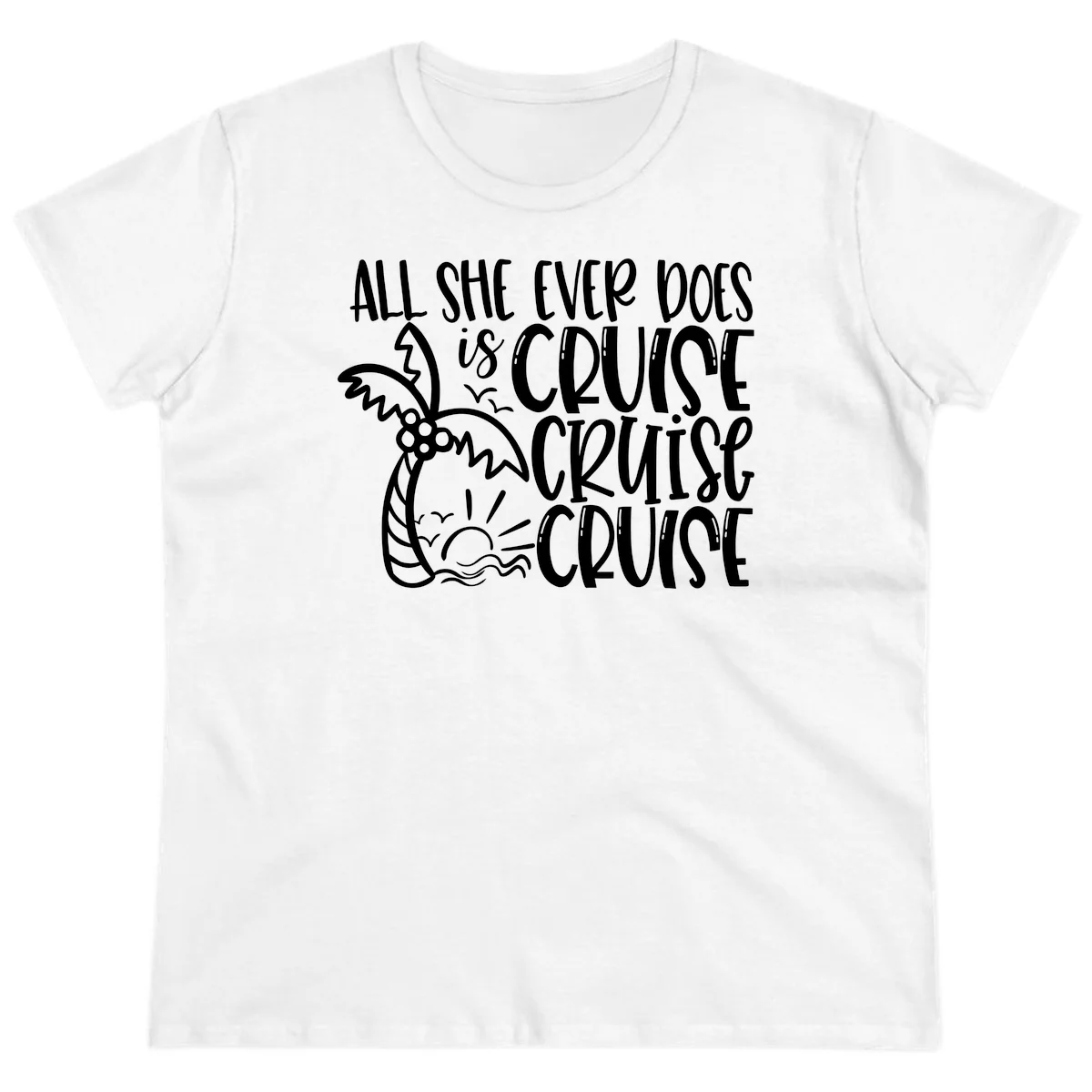Cruise Cruise Cruise - All She Ever Does Ladies Tee in White