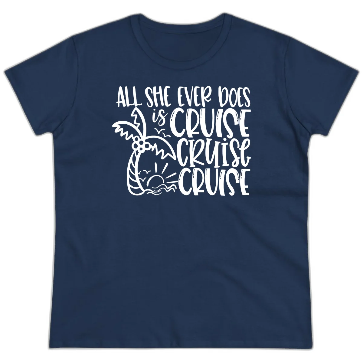 Cruise Cruise Cruise - All She Ever Does Ladies Tee in Navy
