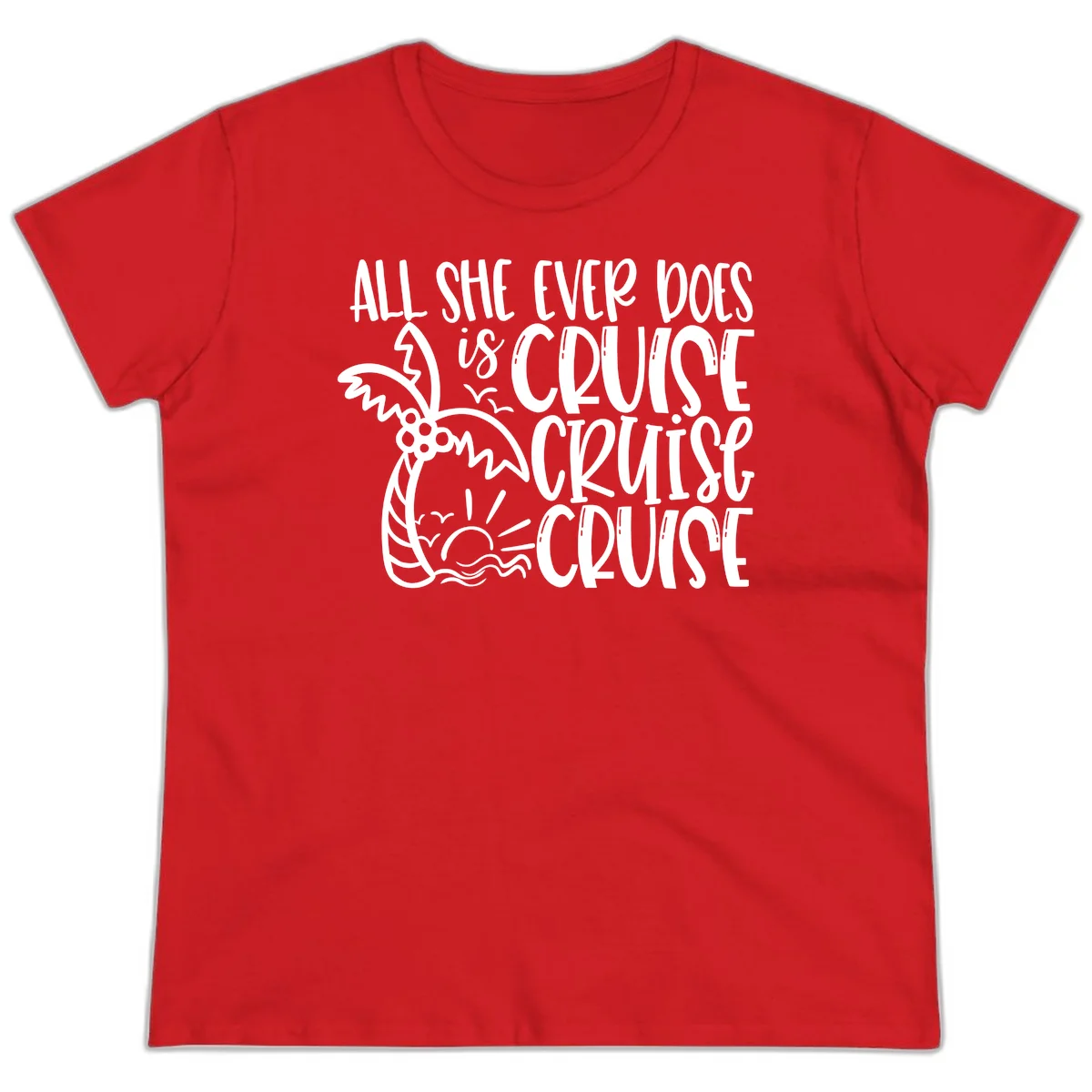 Cruise Cruise Cruise - All She Ever Does Ladies Tee in Red