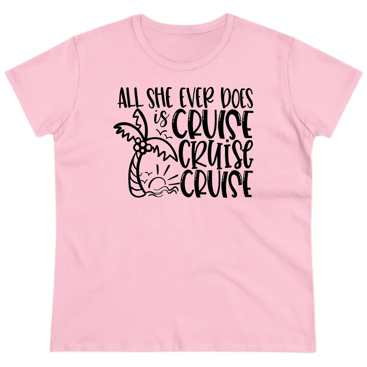 Cruise Cruise Cruise - All She Ever Does Ladies Tee in Light Pink