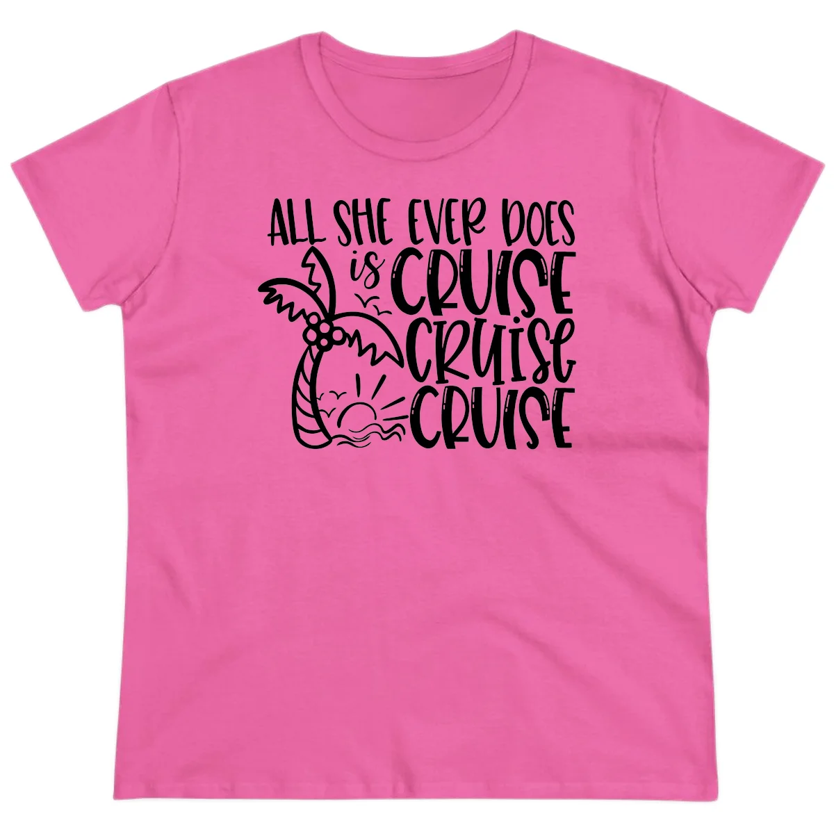 Cruise Cruise Cruise - All She Ever Does Ladies Tee in Azalea