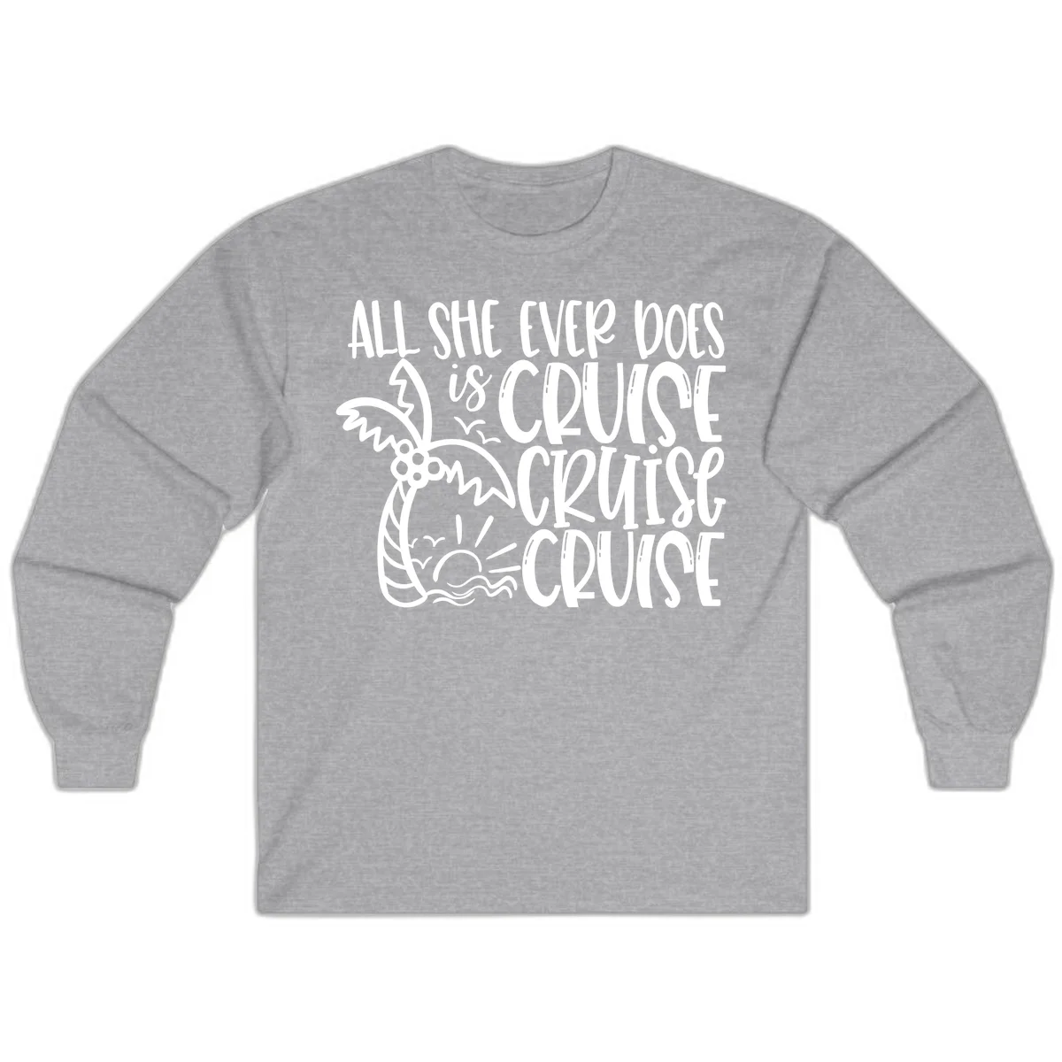 Cruise Cruise Cruise - All She Ever Does Long Sleeve in Sport Grey