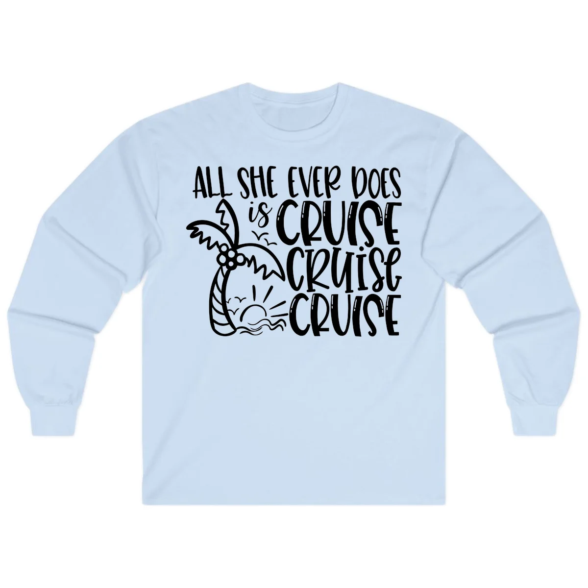 Cruise Cruise Cruise - All She Ever Does Long Sleeve in Light Blue