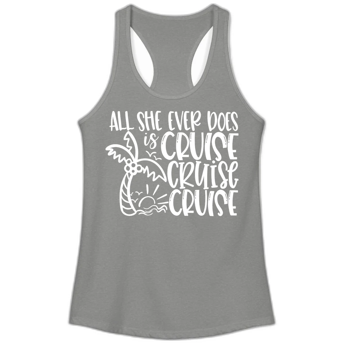 Cruise Cruise Cruise - All She Ever Does Ladies Tank in Heather Grey