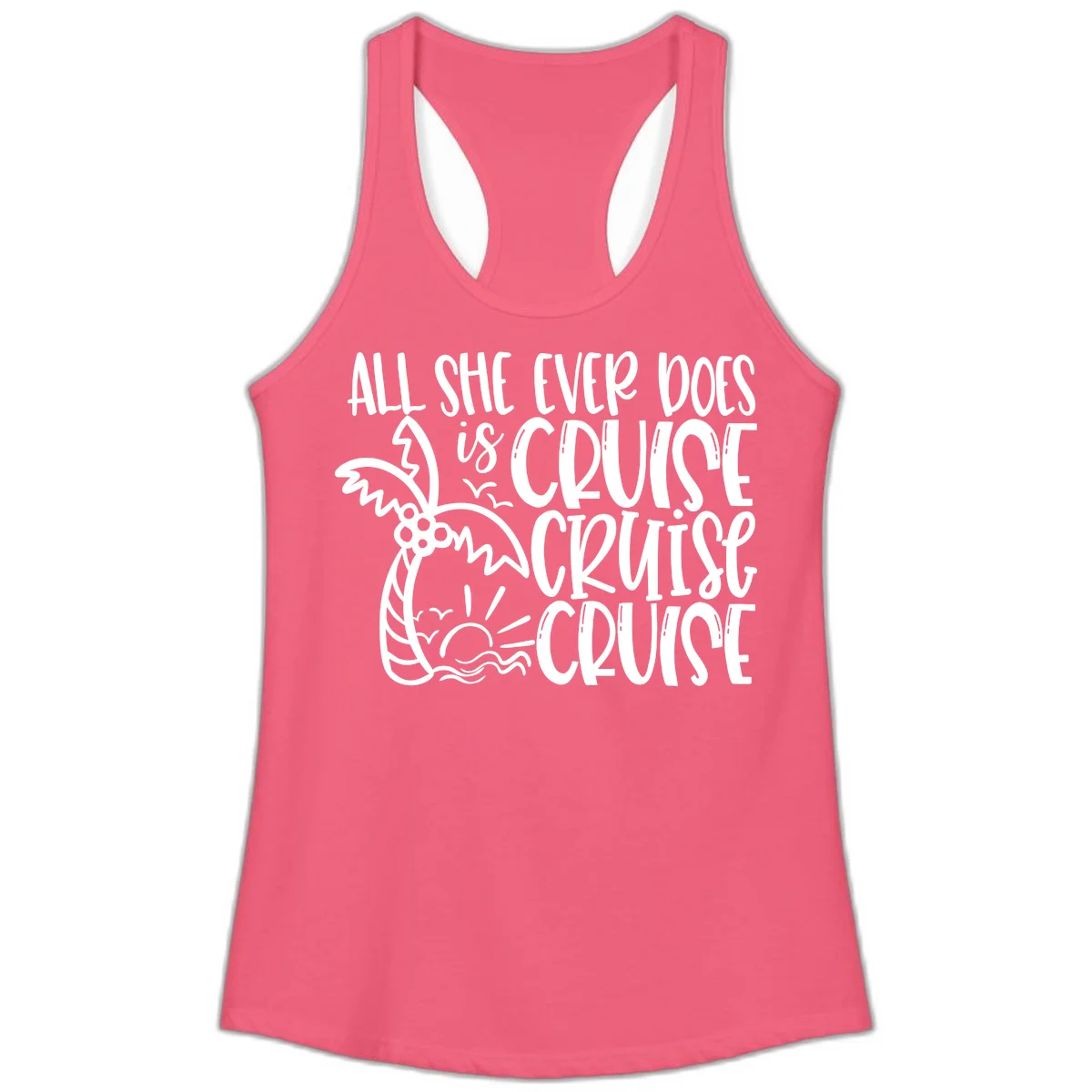Cruise Cruise Cruise - All She Ever Does Ladies Tank in Hot Pink