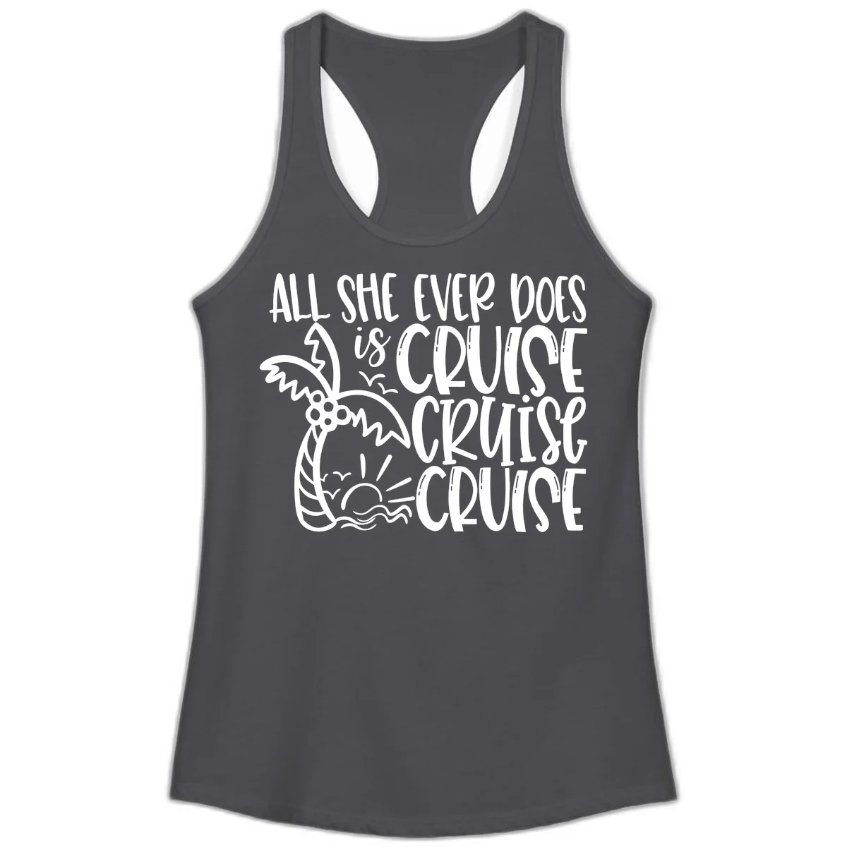 Cruise Cruise Cruise - All She Ever Does Ladies Tank in Solid Dark Gray