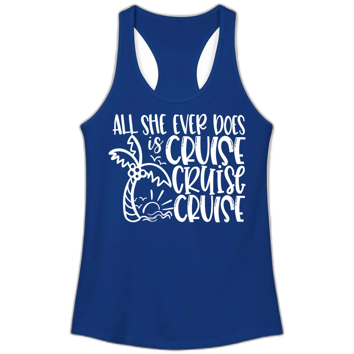 Cruise Cruise Cruise - All She Ever Does Ladies Tank in Solid Royal