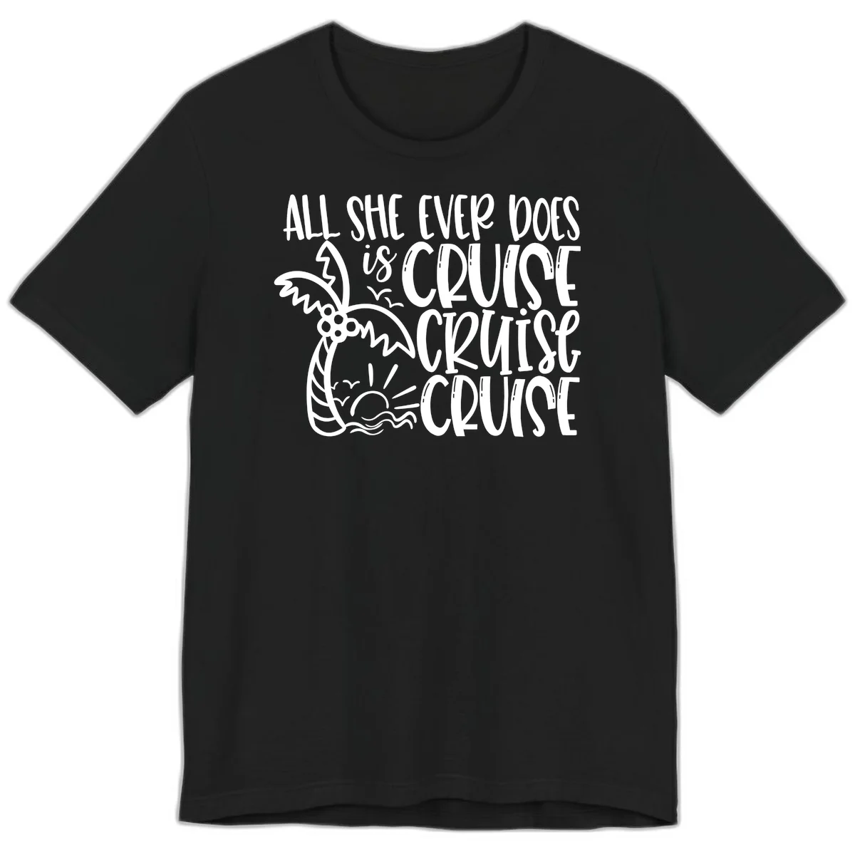 Cruise Cruise Cruise - All She Ever Does Premium T-Shirt in Black