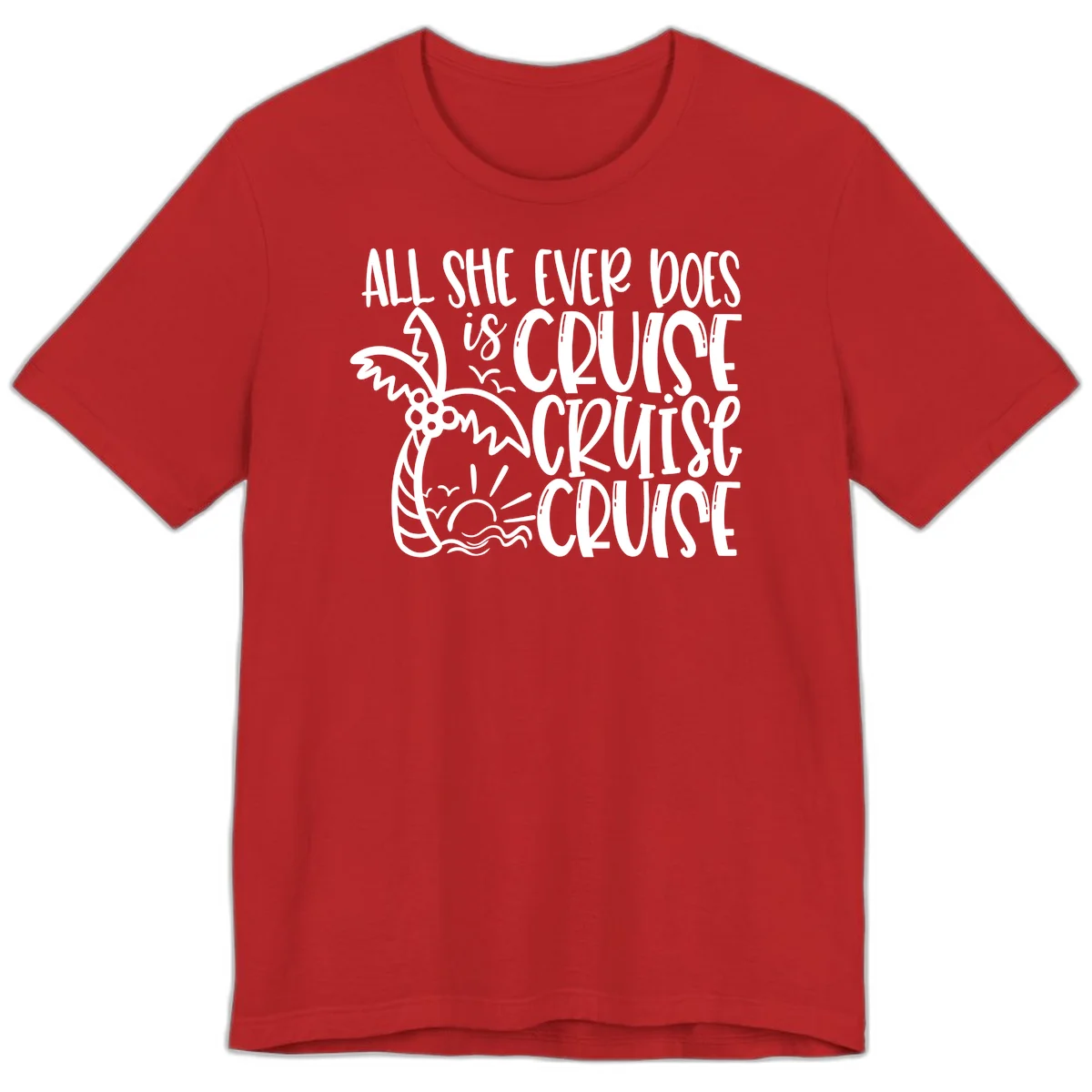 Cruise Cruise Cruise - All She Ever Does Premium T-Shirt in Red