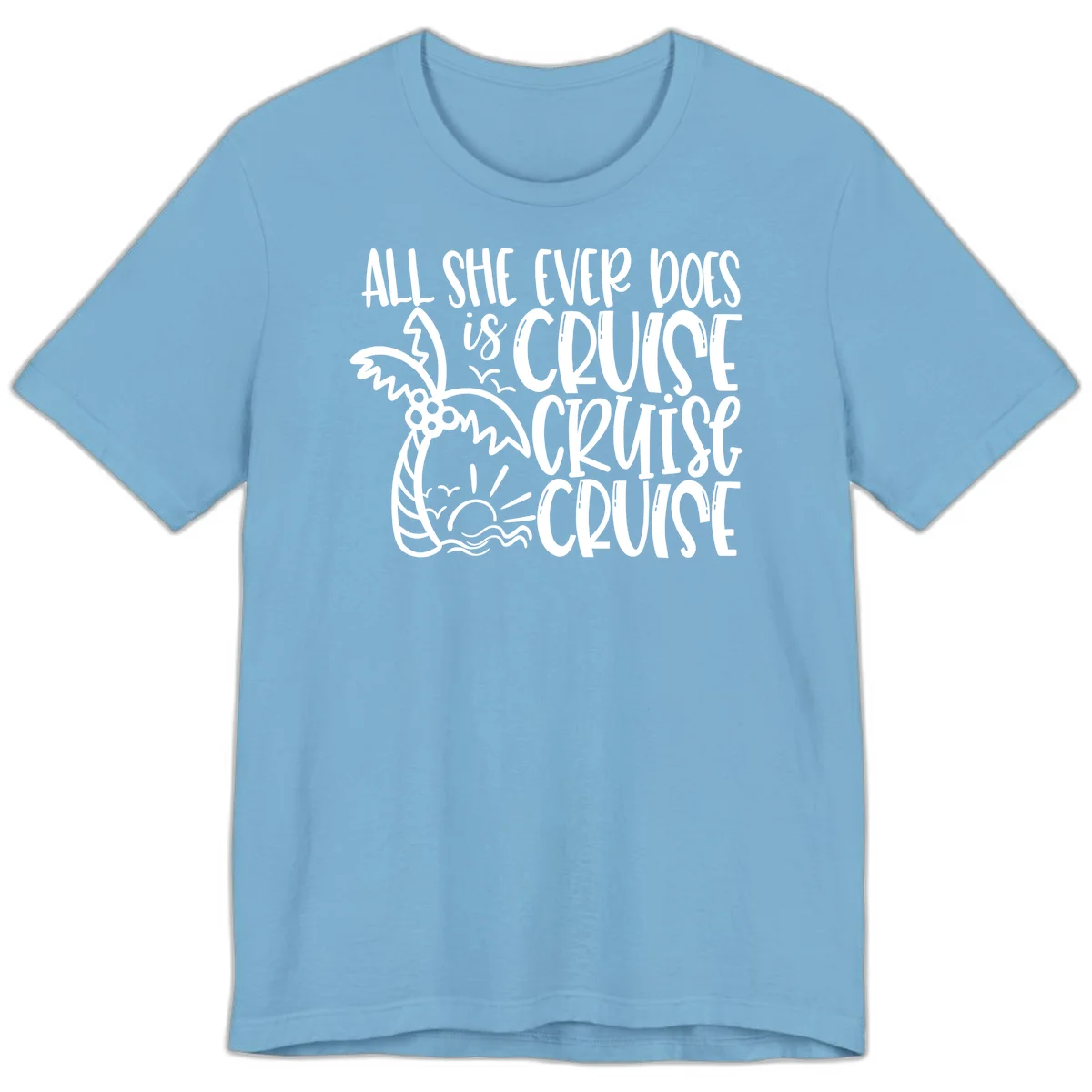 Cruise Cruise Cruise - All She Ever Does Premium T-Shirt in Ocean Blue