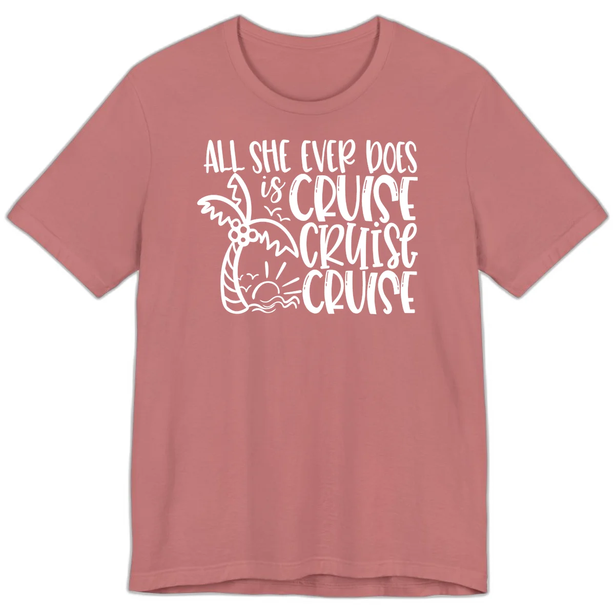 Cruise Cruise Cruise - All She Ever Does Premium T-Shirt in Mauve