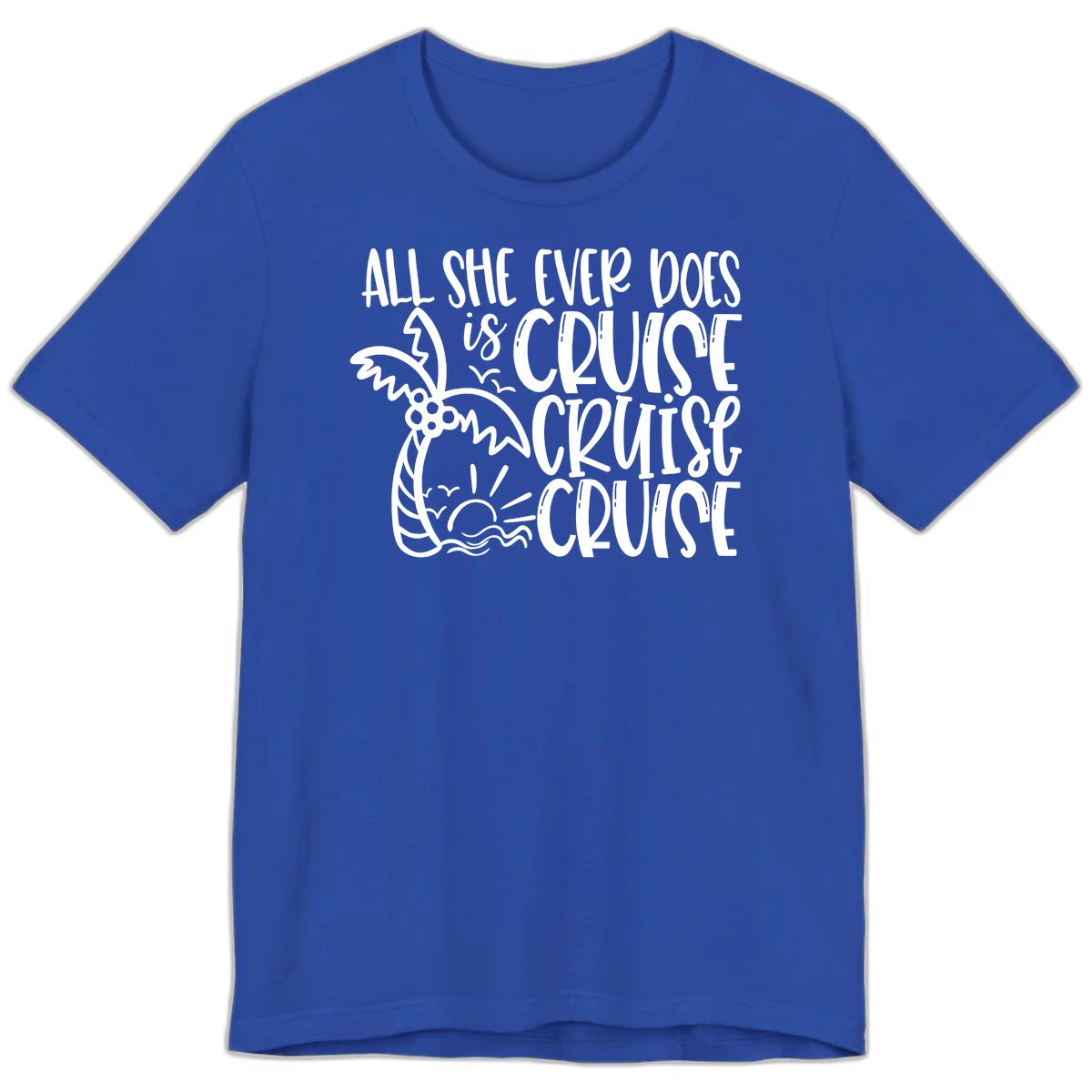 Cruise Cruise Cruise - All She Ever Does Premium T-Shirt in True Royal
