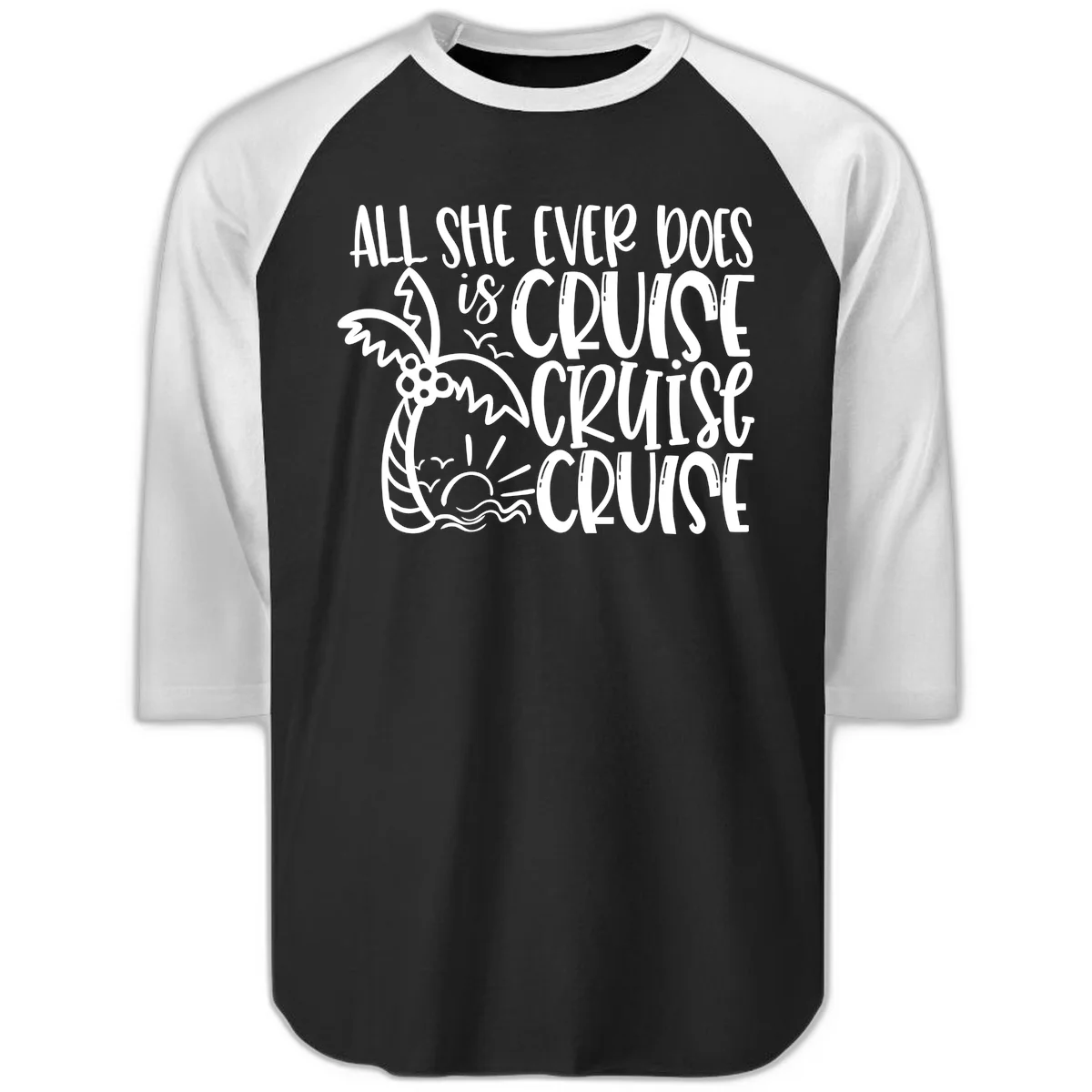 Cruise Cruise Cruise - All She Ever Does Raglan 3/4 in Black White