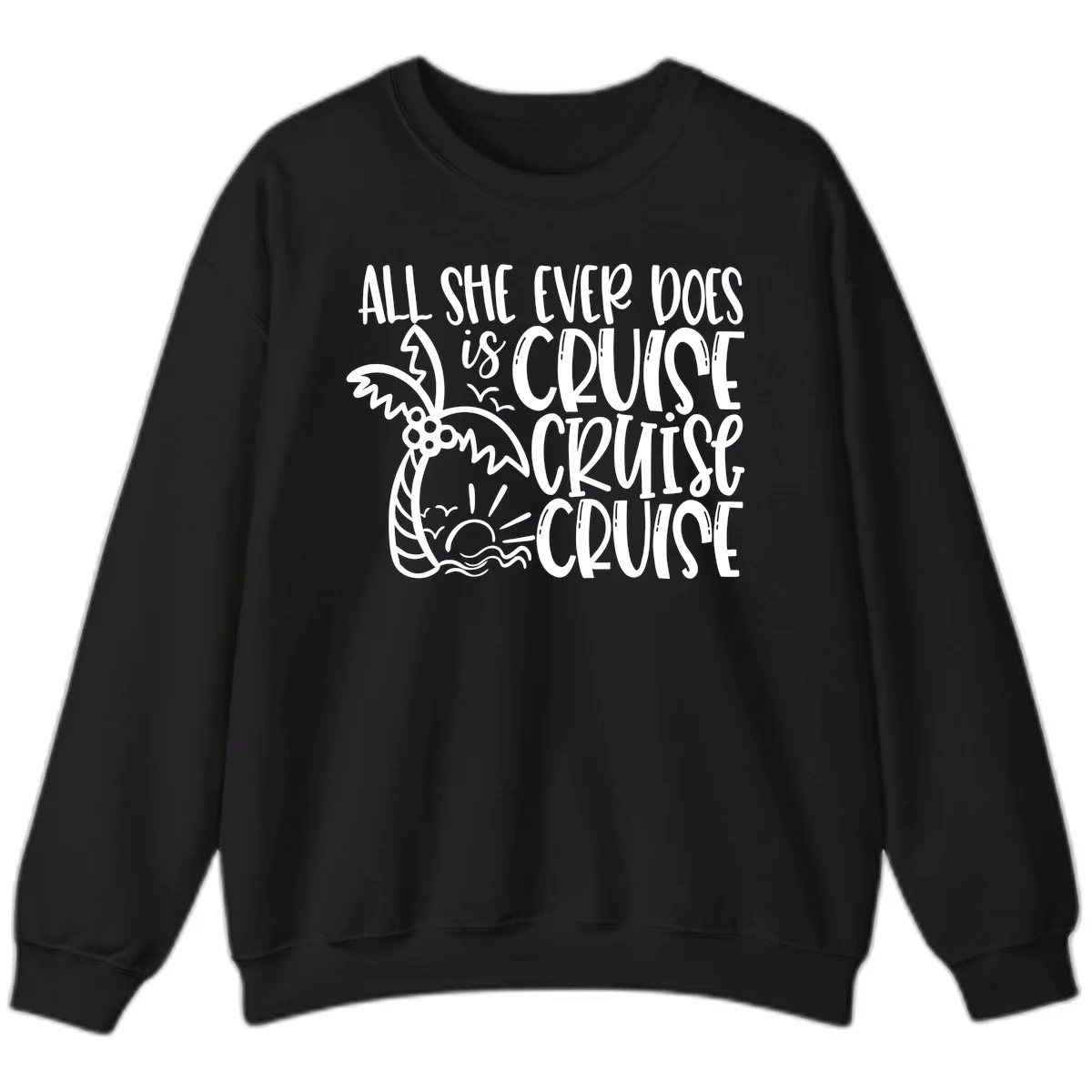 Cruise Cruise Cruise - All She Ever Does Sweatshirt in Black