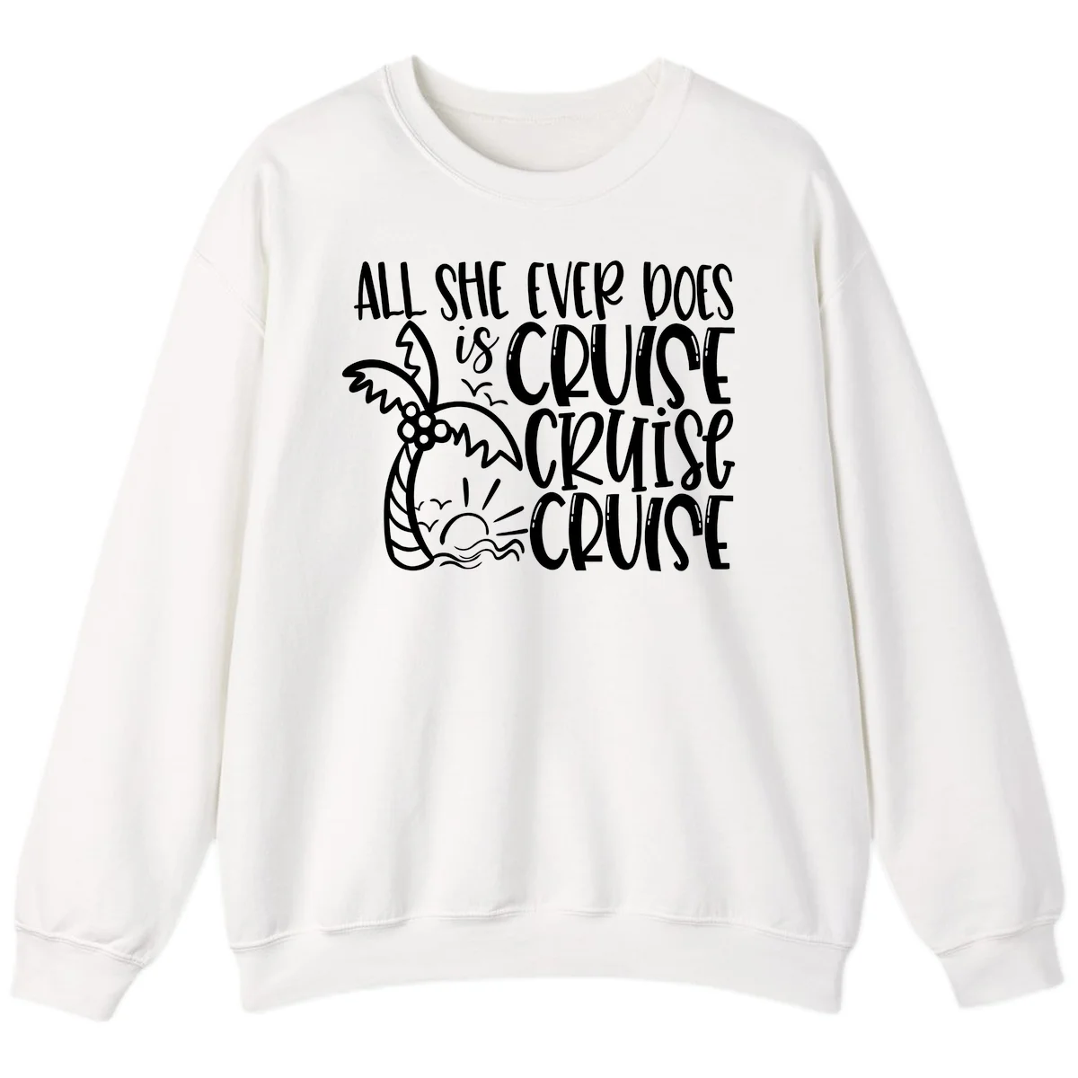 Cruise Cruise Cruise - All She Ever Does Sweatshirt in White