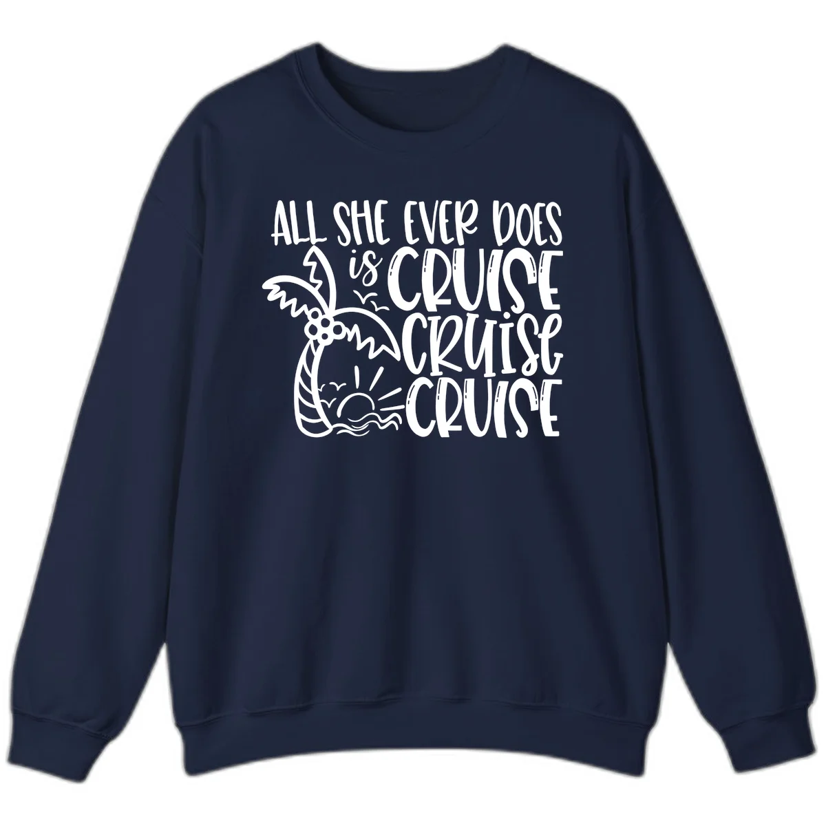 Cruise Cruise Cruise - All She Ever Does Sweatshirt in Navy