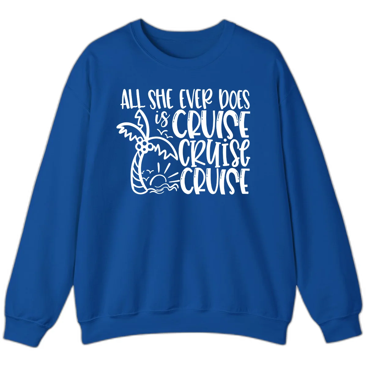 Cruise Cruise Cruise - All She Ever Does Sweatshirt in Royal