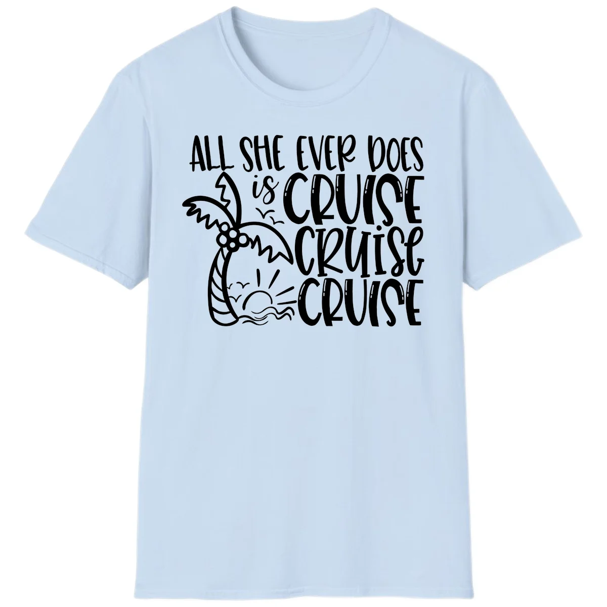 Cruise Cruise Cruise - All She Ever Does T-Shirt in Light Blue