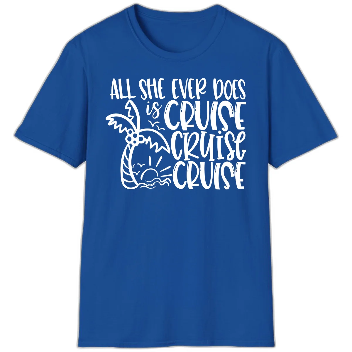 Cruise Cruise Cruise - All She Ever Does T-Shirt in Royal