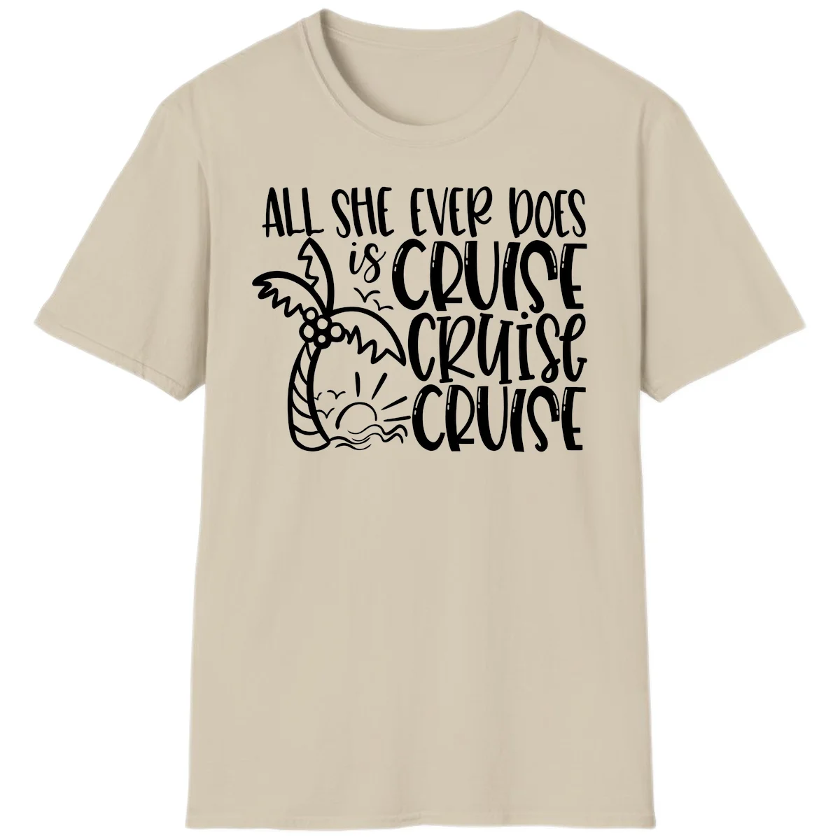 Cruise Cruise Cruise - All She Ever Does T-Shirt in Sand