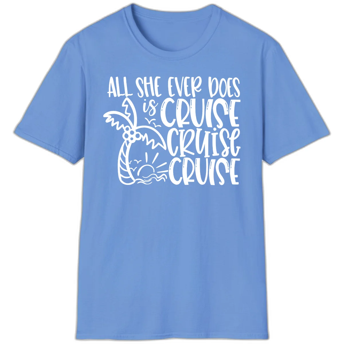 Cruise Cruise Cruise - All She Ever Does T-Shirt in Carolina Blue
