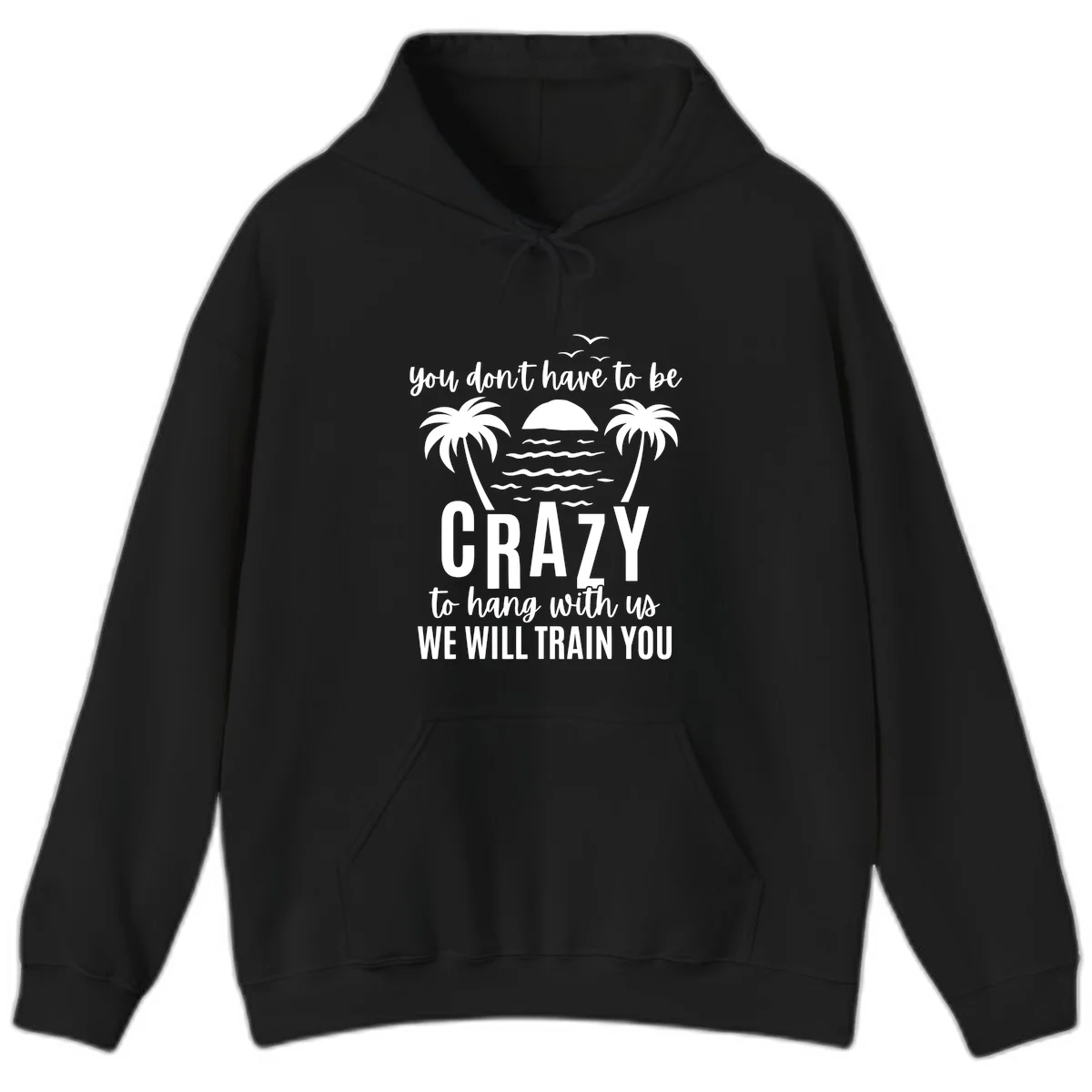 You Don't Have To Be Crazy To Hang With Us Hoodie in Black