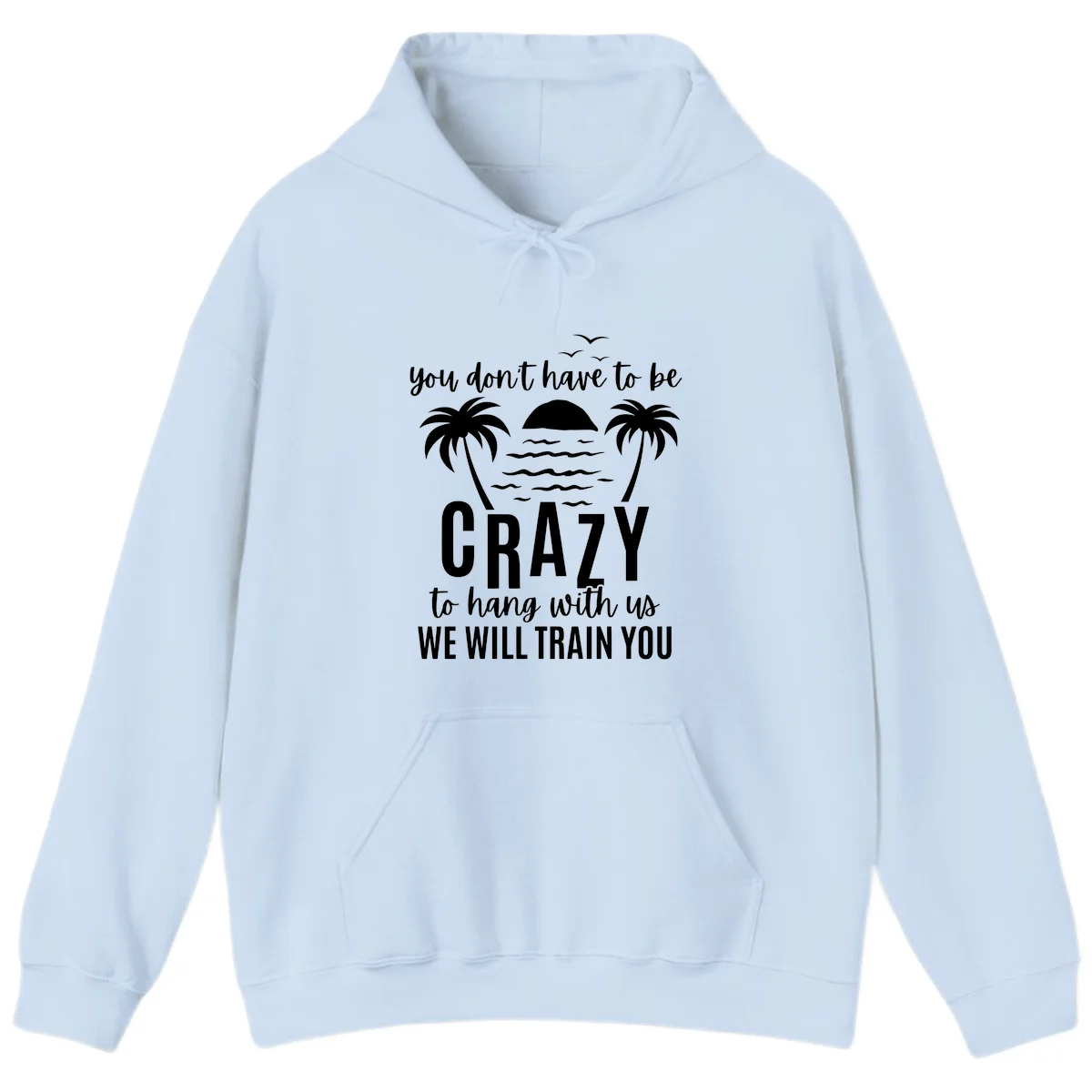 You Don't Have To Be Crazy To Hang With Us Hoodie in Light Blue