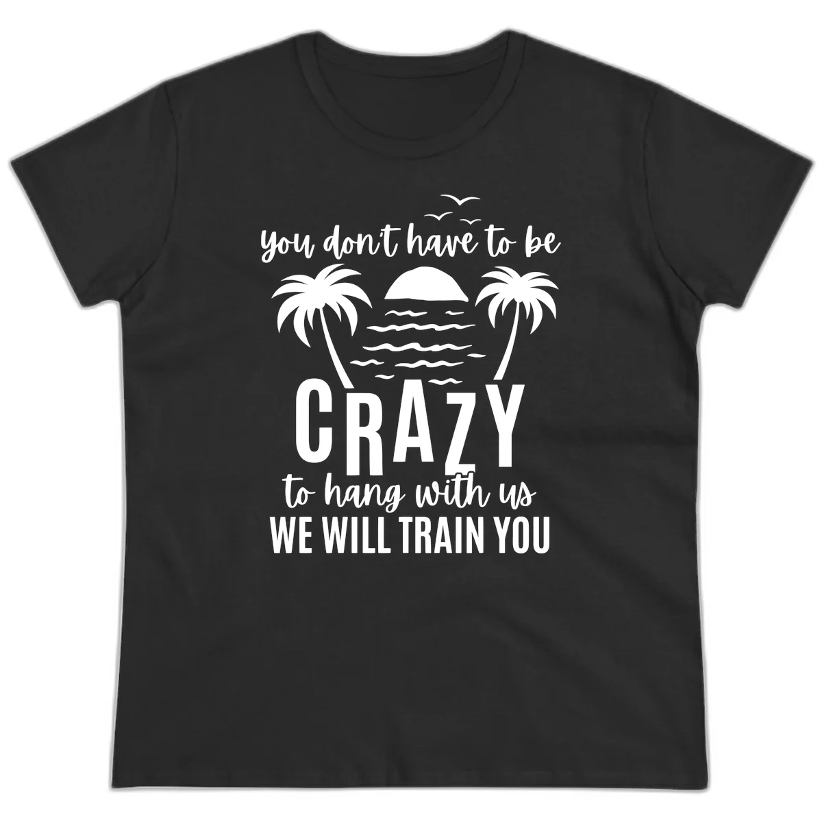 You Don't Have To Be Crazy To Hang With Us Ladies Tee in Black