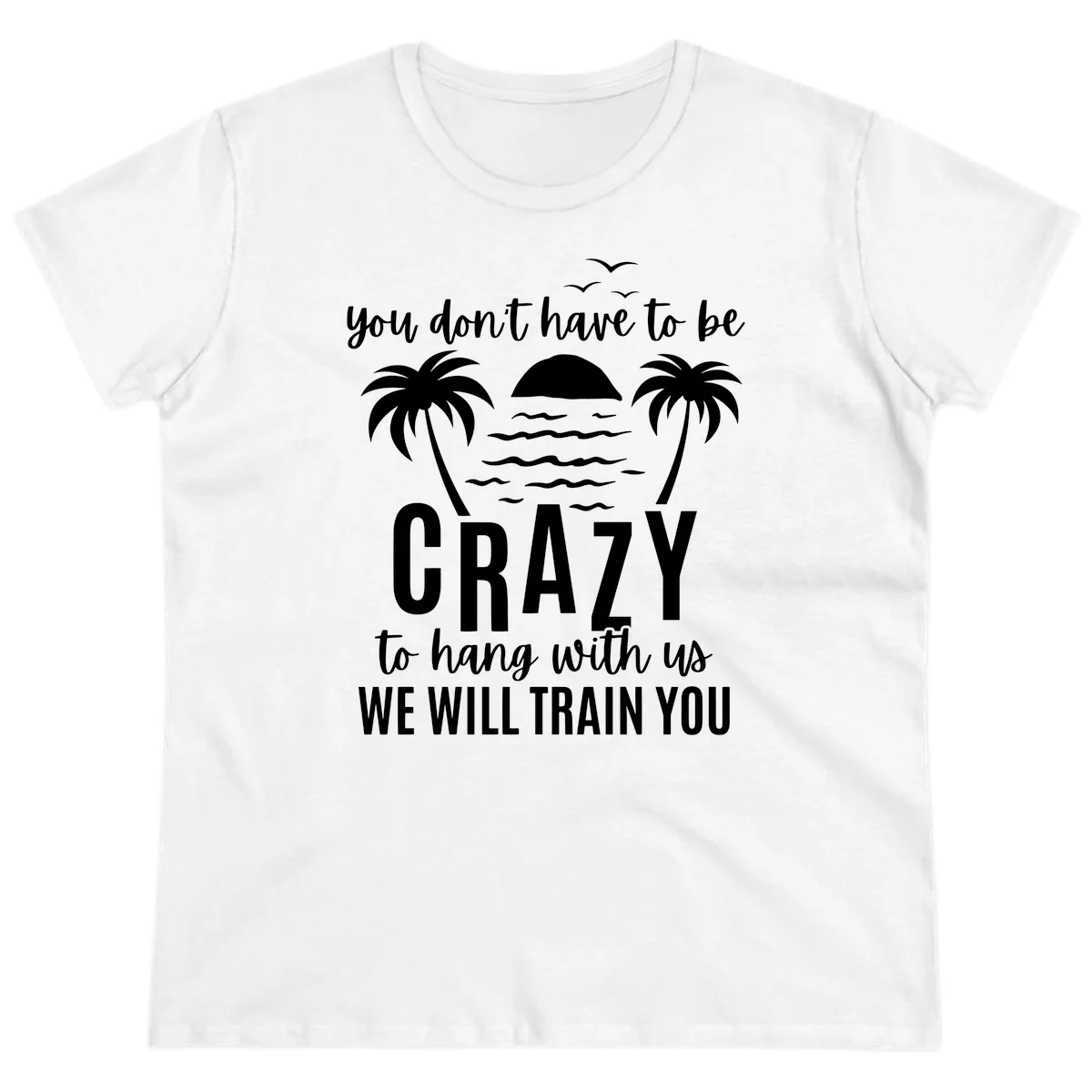 You Don't Have To Be Crazy To Hang With Us Ladies Tee in White