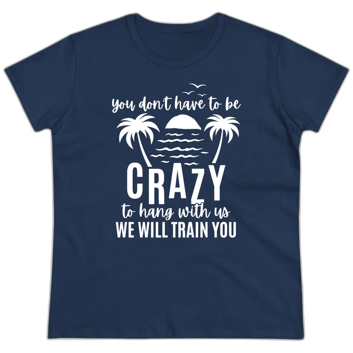 You Don't Have To Be Crazy To Hang With Us Ladies Tee in Navy