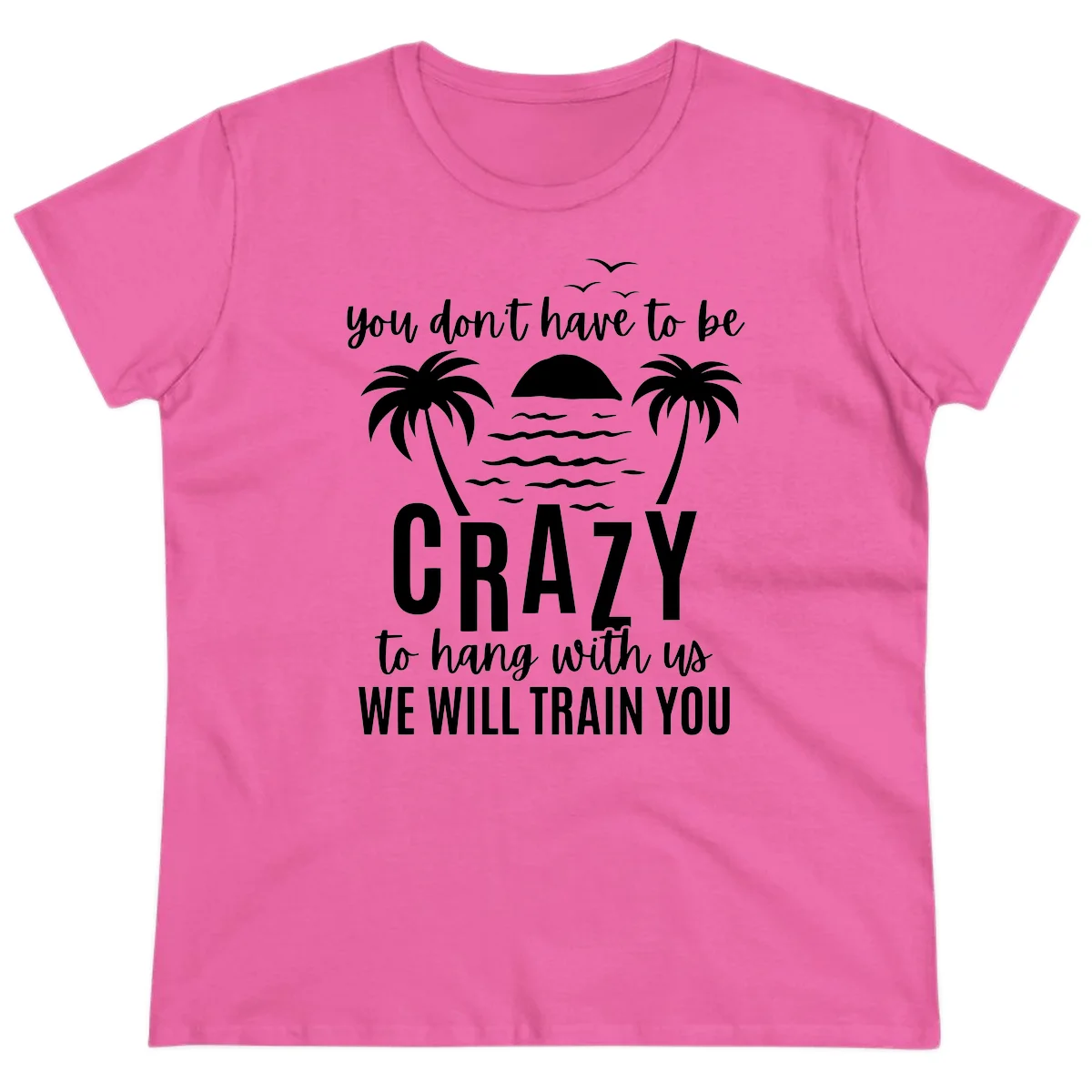 You Don't Have To Be Crazy To Hang With Us Ladies Tee in Azalea