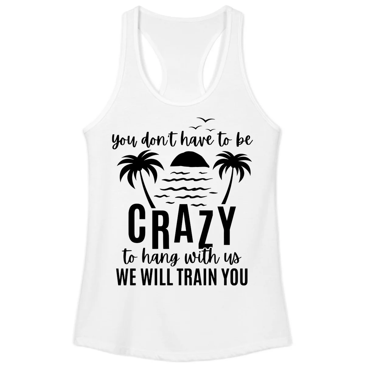 You Don't Have To Be Crazy To Hang With Us Ladies Tank in White