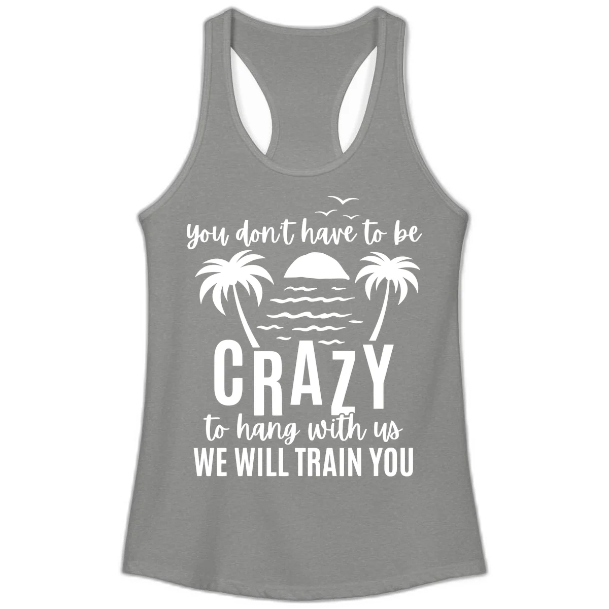 You Don't Have To Be Crazy To Hang With Us Ladies Tank in Heather Grey