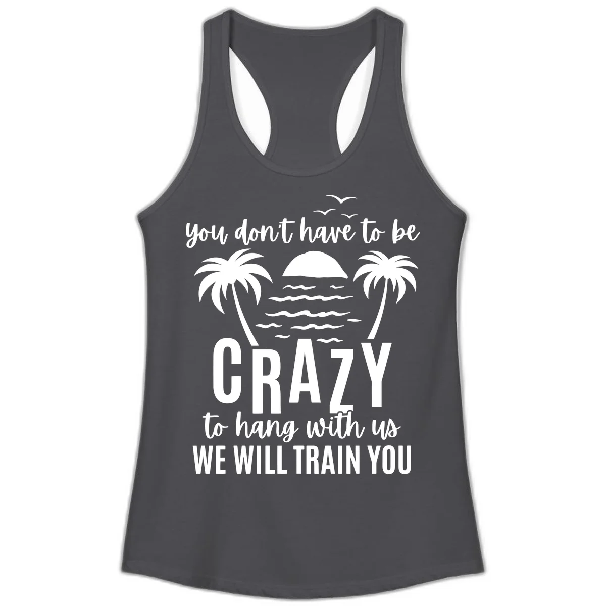 You Don't Have To Be Crazy To Hang With Us Ladies Tank in Solid Dark Gray
