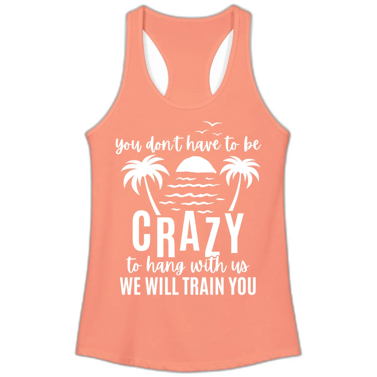 You Don't Have To Be Crazy To Hang With Us Ladies Tank in Solid Light Orange