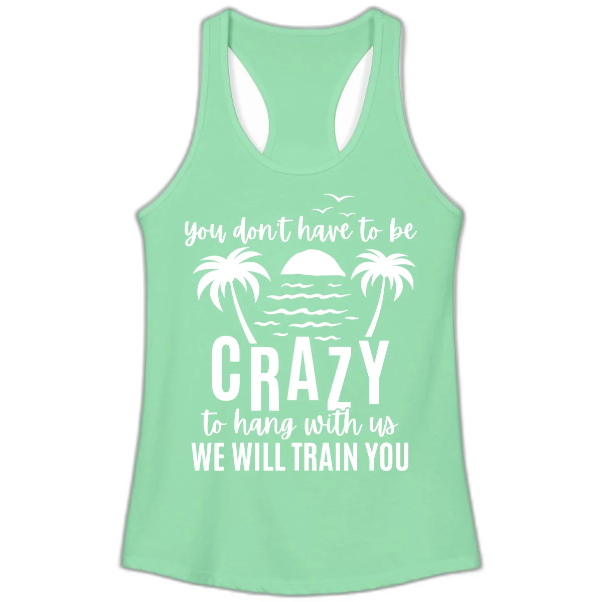 You Don't Have To Be Crazy To Hang With Us Ladies Tank in Solid Mint